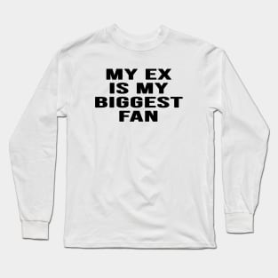 My Ex Is My Biggest Fan Long Sleeve T-Shirt